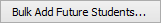 Bulk Add Future Students button