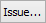 Issue... button