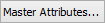 Master Attributes button