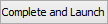 Complete and Launch button