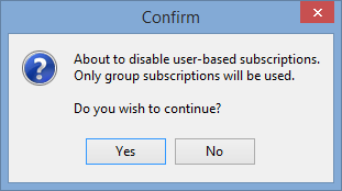 Confirm - About to disable user-based subscriptions