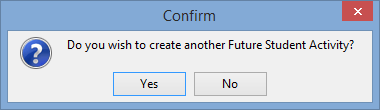 Confirm - Do you wish to create another Future Student Activity