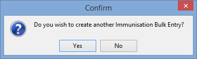 Confirm window (Immunisation Bulk Entry)