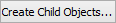 Create child objects button (Object maintenance, general tab)