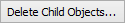 Delete child objects button (Object maintenance, general tab)