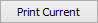 Print Current button