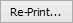 Re-Print button