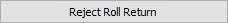 Reject Roll Return button