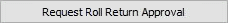 Request Roll Return Approval button