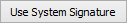 Use System Signature button (Edit email signature)